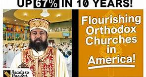The GROWING Orthodox Churches in America!