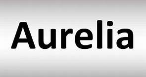 How to Pronounce Aurelia
