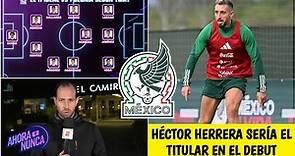 MÉXICO Héctor Herrera SE PERFILA como TITULAR sobre Edson Álvarez ante Polonia | Ahora O Nunca