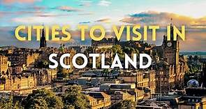 Top 10 Cities to Visit in Scotland | United Kingdom