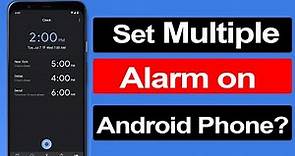 How to set multiple alarm on Android Phone? Step by step Guide