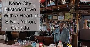 Keno City - An Historic Town With A Heart of Silver, Yukon, Canada.