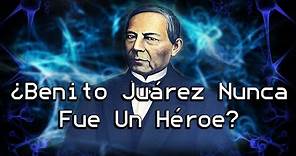 | ¿Benito Juárez Siempre Fue El Villano? | La Mente Del Héroe |