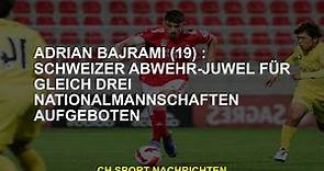 Adrian Bajrami (19): Schweizer Defensivperle von drei Nationalmannschaften berufen