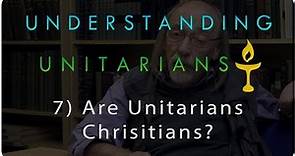 Understanding Unitarians: Are Unitarians Christians?