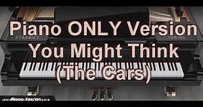 Piano ONLY Version - You Might Think (The Cars)