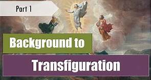 Understanding the Transfiguration (Part 1)