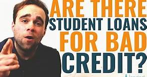 Are There Student Loans For Bad Credit?