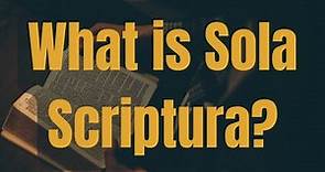 What is Sola Scriptura / "the Bible Alone"?