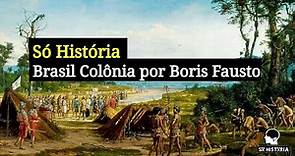 Só História | Brasil Colônia (Por Boris Fausto)