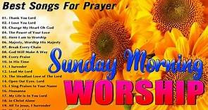 Listen to Sunday Morning Worship Songs ✝️ Top 100 Praise And Worship Songs ✝️ Songs For Prayers