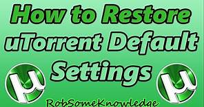 How to Restore uTorrent Default Settings - Works for ALL VERSIONS!