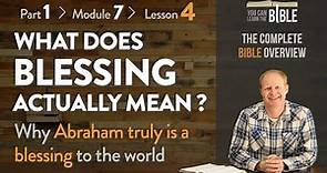 What Does Blessing Actually Mean? - Why Abraham Truly is a Blessing (Part 1 - Module 7 - Lesson 4)