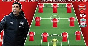 ARSENAL VS LIVERPOOL | Arsenal Potential starting lineup ■ FA CUP 20232024 ROUND 3