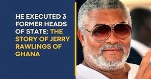 He Executed 3 Former Heads of State of Ghana: The Story of Jerry Rawlings