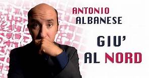 Giù al Nord | Antonio Albanese