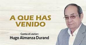 A QUE HAS VENIDO - Hugo Almanza