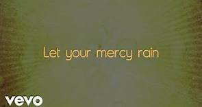 Chris Tomlin - Let Your Mercy Rain (Lyric Video)