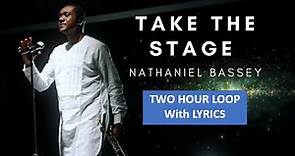 TAKE THE STAGE - Nathaniel Bassey - (WITH LYRICS; 2 HOUR LOOP)