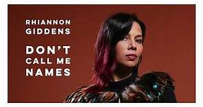 Rhiannon Giddens - Don't Call Me Names (Official Audio)