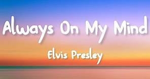 Elvis Presley - Always On My Mind (Lyrics)