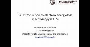 37: Introduction to electron energy-loss spectroscopy (EELS)