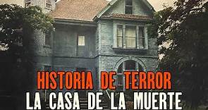 Video Paranormal, la historia de LA CASA DE LA MUERTE, te dejará aterrado, Relatos De Horror