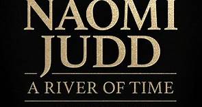 The Judds - “Naomi Judd: A River of Time Celebration” will...