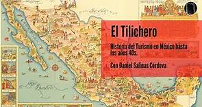 El Tilichero - Historia del Turismo en México hasta los años 40s.
