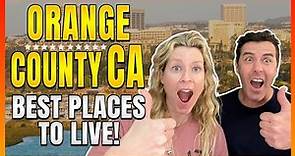 Where Should I Live When Moving To Orange County California? - Top Orange County Areas!