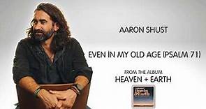 Aaron Shust - “Even in My Old Age (Psalm 71)” [Audio Video]