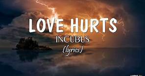Love Hurts (lyrics) - Incubus