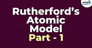 Rutherford’s Atomic Model - Part 1 | Atoms and Molecules | Infinity Learn