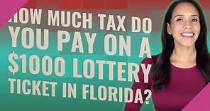 How much tax do you pay on a $1000 lottery ticket in Florida?