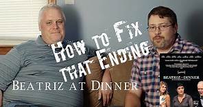 Only a Movie - Beatriz at Dinner - How to Fix the Ending