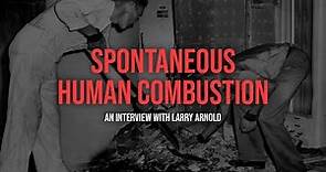 Spontaneous Human Combustion (SHC) with Larry Arnold
