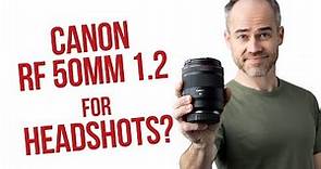 Canon RF 50mm f1.2 for Headshots