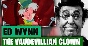 Ed Wynn - The Vaudevillian Clown