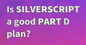 Is SilverScript a good Part D plan?