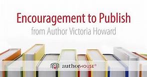 AuthorHouse Author Victoria Howard Offers Encouragement to Writers