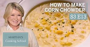 How to Make Martha Stewart's Summer Corn Chowder | Martha's Cooking School | Martha Stewart