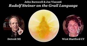 Rudolf Steiner on the Grail Language, Pt. I – John Barnwell & Joe Visconti