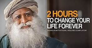 Sadhguru Best Ever Motivational Speeches COMPILATION - 2 Hours of Motivation To Change Forever