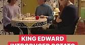 King Edward Introduced Potato’s To England