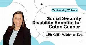 Wednesday Webinar Series 2023 -Episode 7 - Social Security Disability for Colon Cancer