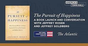 The Pursuit of Happiness: A Book Launch and Conversation with Jeffrey Rosen and Jeffrey Goldberg