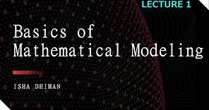 Lecture 1: Basics of Mathematical Modeling