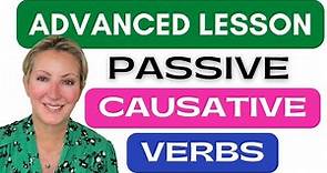 Passive Causative Verbs ~ Advanced English Grammar Lesson