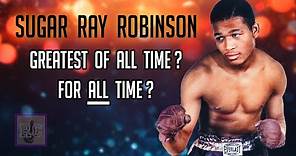 Sugar Ray Robinson - Greatest Boxer of All Time? For ALL Time?