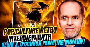 Pop Culture Retro interview with Kevin J. O'Connor from The Mummy!